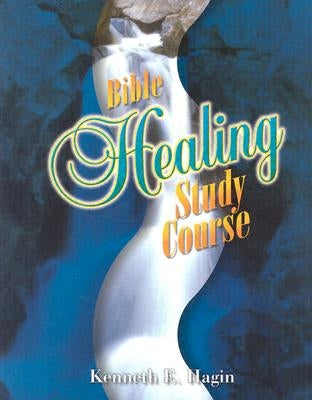 Bible Healing Study Course by Hagin, Kenneth E.