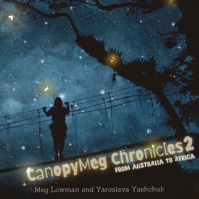 Canopymeg Chronicles 2, From Australia to Africa by Lowman, Meg