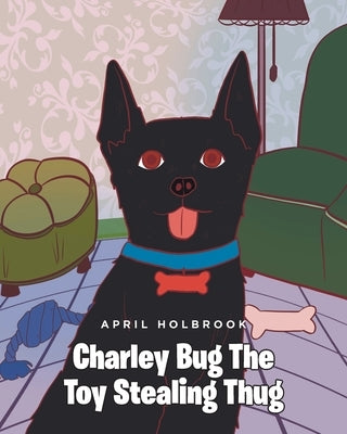 Charley Bug The Toy Stealing Thug by Holbrook, April