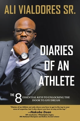 Diaries of an Athlete: The 8 Essential Keys to Unlocking the Door to Any Dream by Vialdores, Ali, Sr.