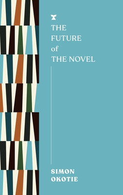 The Future of the Novel by Okotie, Simon