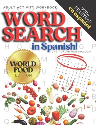 Adult Activity Workbook WORD SEARCH in Spanish, Sopa de Letras en Español WORLD FOOD EDITION: Spanish Activity Books For Everyone, Letras Grandes, Big by Vo, Tina