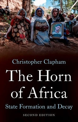 The Horn of Africa: State Formation and Decay by Clapham, Christopher