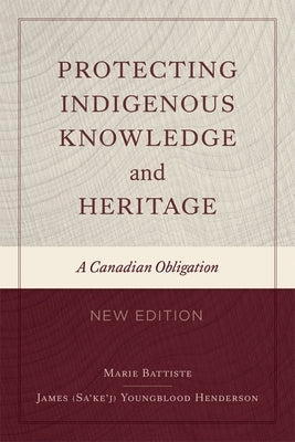 Protecting Indigenous Knowledge and Heritage, New Edition: A Canadian Obligation by Battiste, Marie