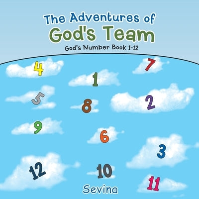 The Adventures of God's Team: God's Number Book 1-12 by Sevina