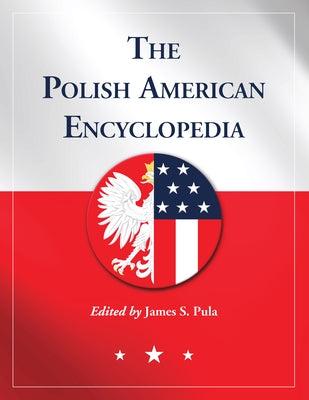 The Polish American Encyclopedia by Pula, James S.
