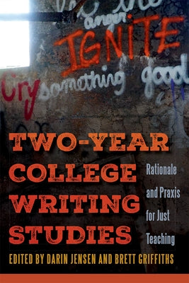 Two-Year College Writing Studies: Rationale and Praxis for Just Teaching by Jensen, Darin