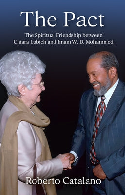 The Pact: The Spiritual Friendship Between Chiara Lubich and Iman W.D. Mohammed by Catalano, Roberto