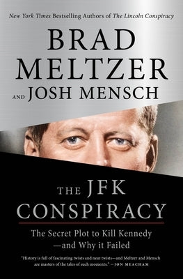 The JFK Conspiracy: The Secret Plot to Kill Kennedy--And Why It Failed by Meltzer, Brad