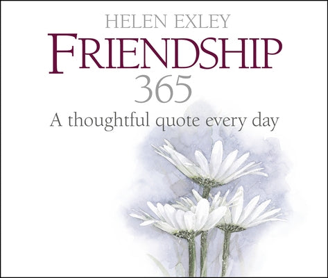 365 Friendship: A Thoughtful Quote Every Day by Exley, Helen