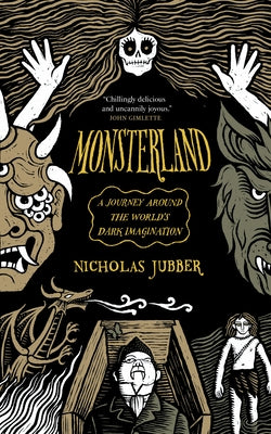 Monsterland: A Journey Around the World's Dark Imagination by Jubber, Nicholas