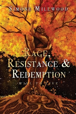 Rage Resistance and Redemption: Will To Live by Millwood, Simone Deleasia