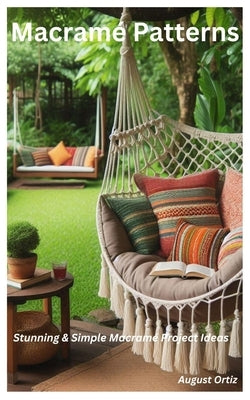 Macram? Patterns: Stunning & Simple Macram? Project Ideas by Ortiz, August