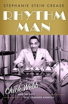 Rhythm Man: Chick Webb and the Beat That Changed America by Crease, Stephanie Stein