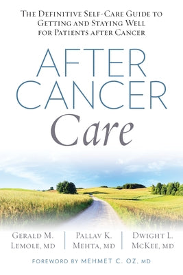 After Cancer Care: The Definitive Self-Care Guide to Getting and Staying Well for Patients After Cancer by Lemole, Gerald