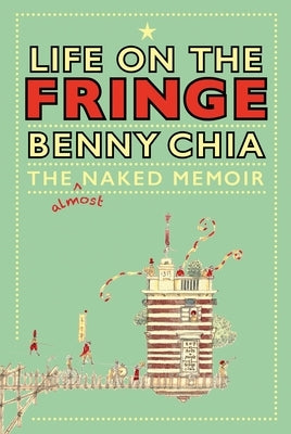 Life on the Fringe: The Almost Naked Memoir by Chia, Benny