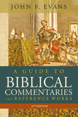 A Guide to Biblical Commentaries and Reference Works, 11th Edition by Evans, John F.