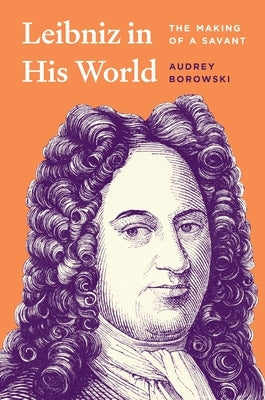 Leibniz in His World: The Making of a Savant by Borowski, Audrey