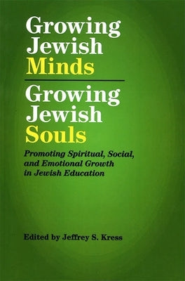 Growing Jewish Minds, Growing Jewish Souls: Promoting Spiritual, Social, and Emotional Growth in Jewish Education by House, Behrman