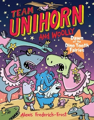 Team Unihorn and Woolly #3: Dawn of the Dino Tooth Fairies by Frederick-Frost, Alexis