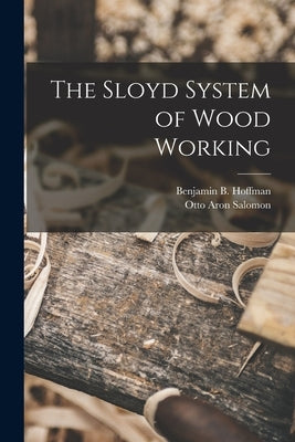 The Sloyd System of Wood Working by Salomon, Otto Aron