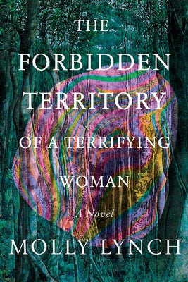 The Forbidden Territory of a Terrifying Woman by Lynch, Molly