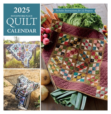 2025 Patchwork Place Quilt Calendar: Includes Instructions for 12 Projects by C&t Publishing