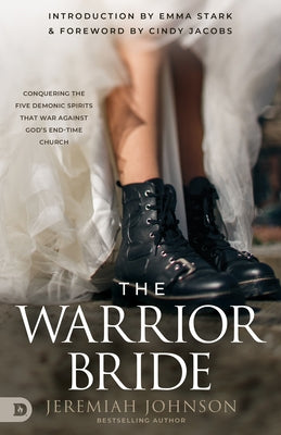 The Warrior Bride: Conquering the Five Demonic Spirits That War Against God's End-Time Church by Johnson, Jeremiah