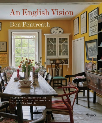 An English Vision: Traditional Architecture and Interior Decoration for the Modern World by Pentreath, Ben