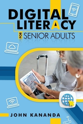 Digital Literacy for Senior Adults by Kananda, John