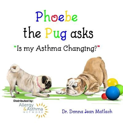 Phoebe the Pug asks, "Is my Asthma Changing?" by Wachsmann, Carrie