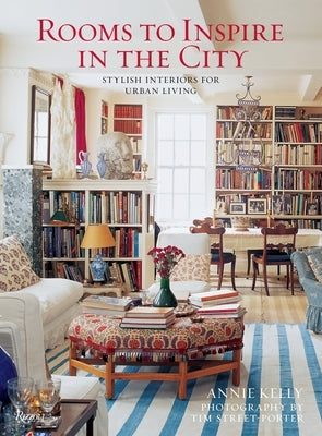 Rooms to Inspire in the City: Stylish Interiors for Urban Living by Kelly, Annie