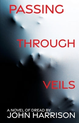 Passing Through Veils by Harrison, John