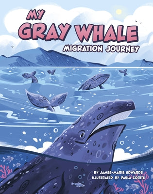 My Gray Whale Migration Journey by Edwards, Jamee-Marie