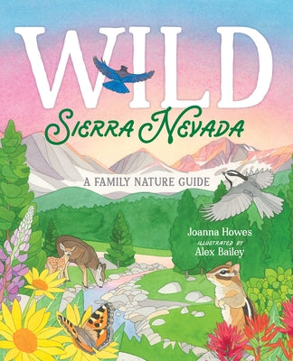 Wild Sierra Nevada: A Family Nature Guide by Howes, Joanna