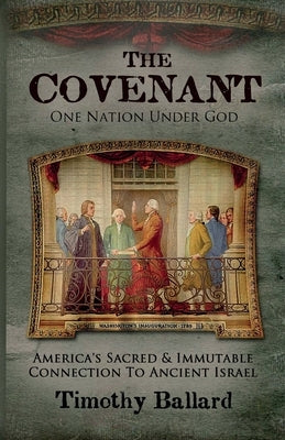 The Covenant: America's Sacred and Immutable Connection to Ancient Israel by Ballard, Timothy