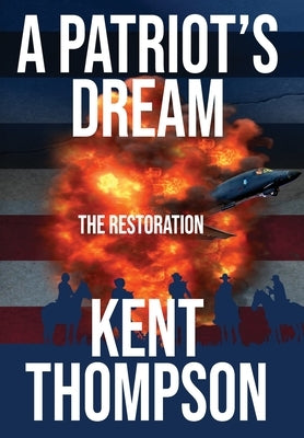 A Patriot's Dream: The Restoration by Thompson, Kent