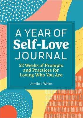 A Year of Self Love Journal by White, Jamila I.