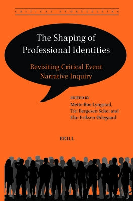 The Shaping of Professional Identities: Revisiting Critical Event Narrative Inquiry by B?e Lyngstad, Mette
