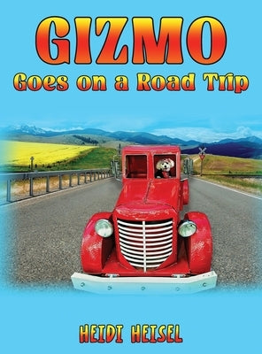 Gizmo Goes on a Road Trip by Heisel, Heidi