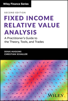 Fixed Income Relative Value Analysis + Website: A Practitioner's Guide to the Theory, Tools, and Trades by Huggins, Doug