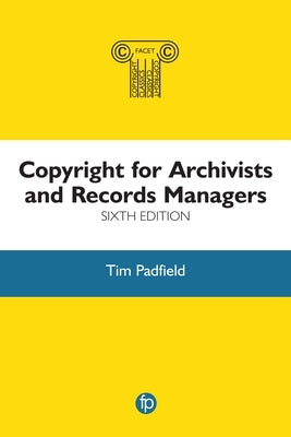 Copyright for Archivists and Records Managers by Padfield, Tim