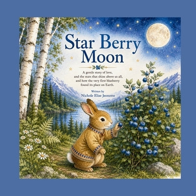 Star Berry Moon: A Native Tale of the First Blueberry by Jeonotte, Nichole Elise