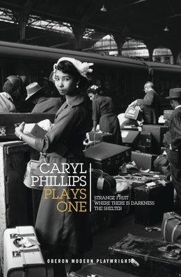 Caryl Phillips: Plays One: Strange Fruit; Where There Is Darkness; The Shelter by Phillips, Caryl