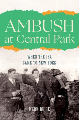 Ambush at Central Park: When the IRA Came to New York by Bulik, Mark