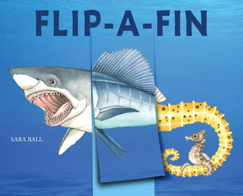 Flip-A-Fin: Make Your Own Wacky Sea Creature! (Mix-And-Match Board Books) by Ball, Sara
