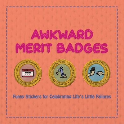Awkward Merit Badges: Funny Stickers for Celebrating Life's Little Failures by Editors of Ulysses Press