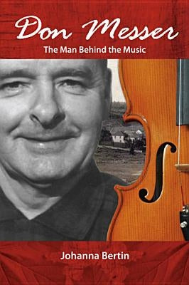 Don Messer: The Man Behind the Music by Bertin, Johanna