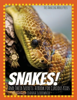 Snakes! And Their Secrets: A Book for Curious Kids by This Amazing World Press