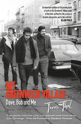 My Greenwich Village: Dave, Bob and Me by Thal, Terri